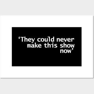 They Could Never Make This Show Now Funny Quotes Posters and Art